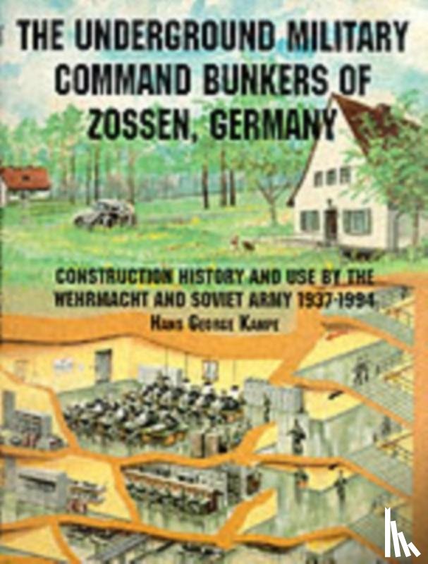 Kampe, Hans George - The Underground Military Command Bunkers of Zossen, Germany