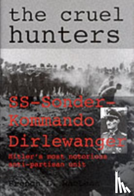 French Maclean - Cruel Hunters: SS-Sonderkommando Dirlewanger Hitlers Mt Notorious Anti-Partisan Unit