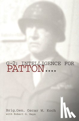 Koch, Brig.Gen. Oscar W. - G-2: Intelligence for Patton