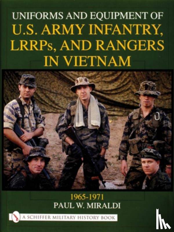 Miraldi, Paul W. - Uniforms and Equipment of U.S Army Infantry, LRRPs, and Rangers in Vietnam 1965-1971