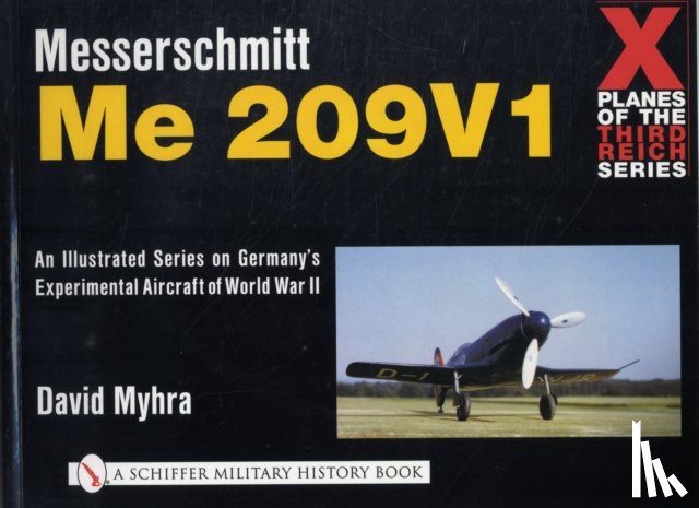 Myhra, David - X Planes of the Third Reich - An Illustrated Series on Germany’s Experimental Aircraft of World War II