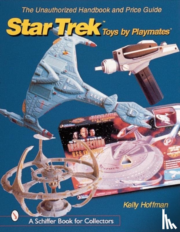 Kelly Hoffman - Unauthorized Handbook and Price Guide to Star Trek Toys by Playmates