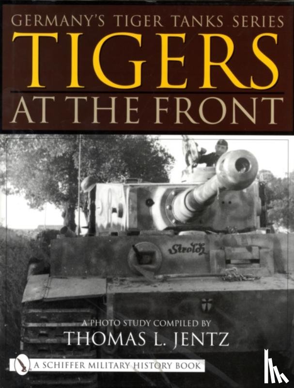 Jentz, Thomas L. - Germany's Tiger Tanks Series Tigers at the Front