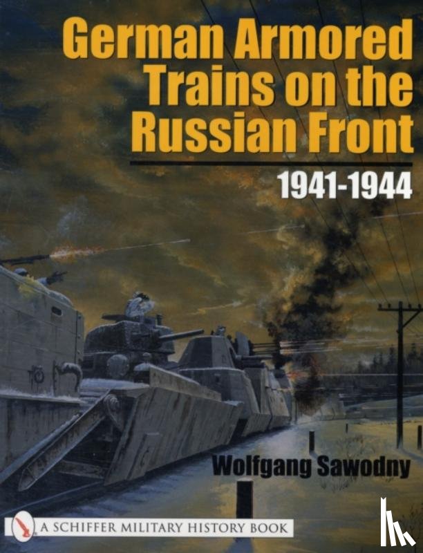 Sawodny, Wolfgang - German Armored Trains on the Russian Front