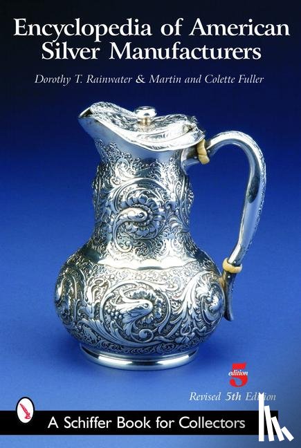Rainwater, Dorothy T. - Encyclopedia of American Silver Manufacturers