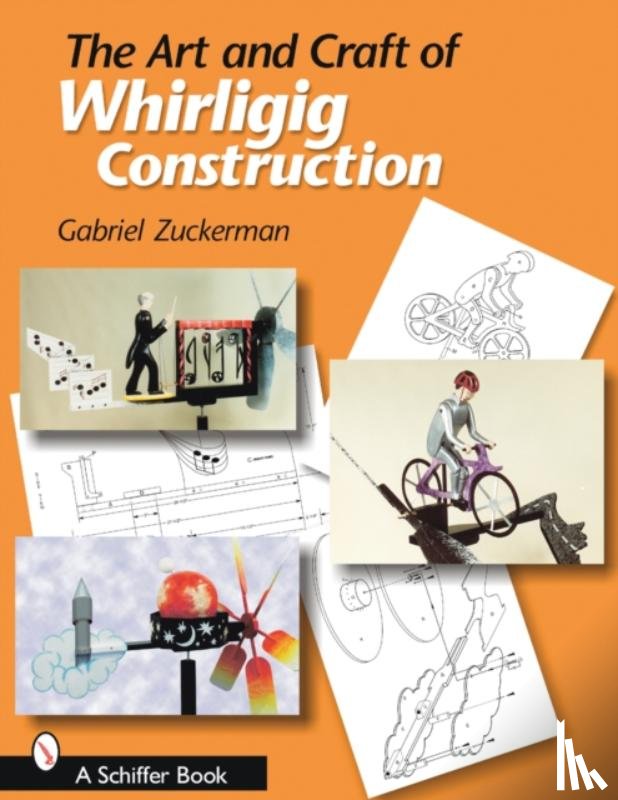 Zuckerman, Gabriel R. - The Art and Craft of Whirligig Construction