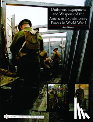 Werner, Brett - Uniforms, Equipment and Weapons of the American Expeditionary Forces in World War I