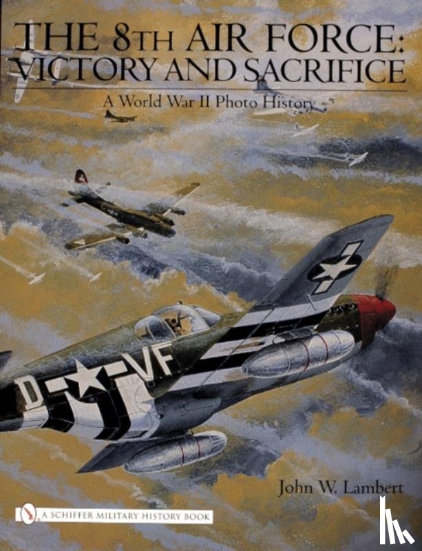 Lambert, John W. - The 8th Air Force: Victory and Sacrifice
