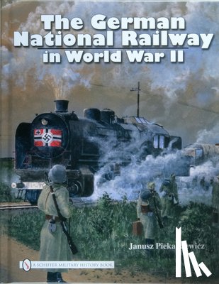 Piekalkiewicz, Janusz - The German National Railway in World War II
