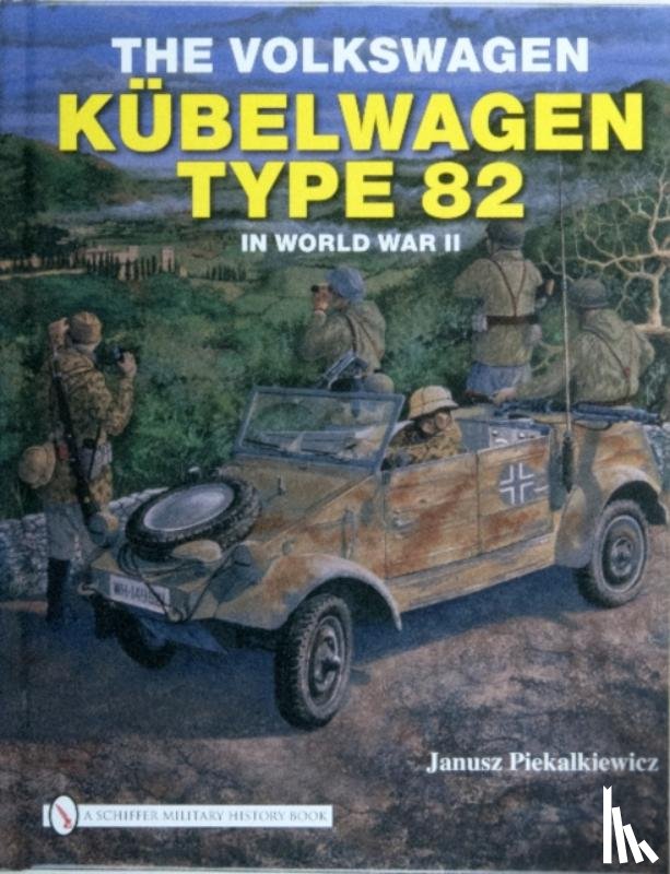 Piekalkiewicz, Janusz - The Volkswagen Kubelwagen Type 82 in World War II