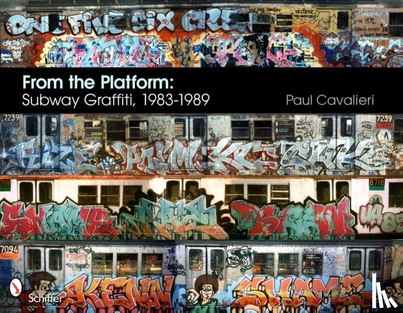 Cavalieri, Paul - From the Platform: Subway Graffiti, 1983-1989