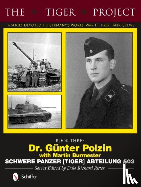  - The Tiger Project: A Series Devoted to Germany’s World War II Tiger Tank Crews