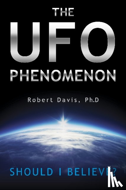 Davis, Robert - The UFO Phenomenon: Should I Believe?