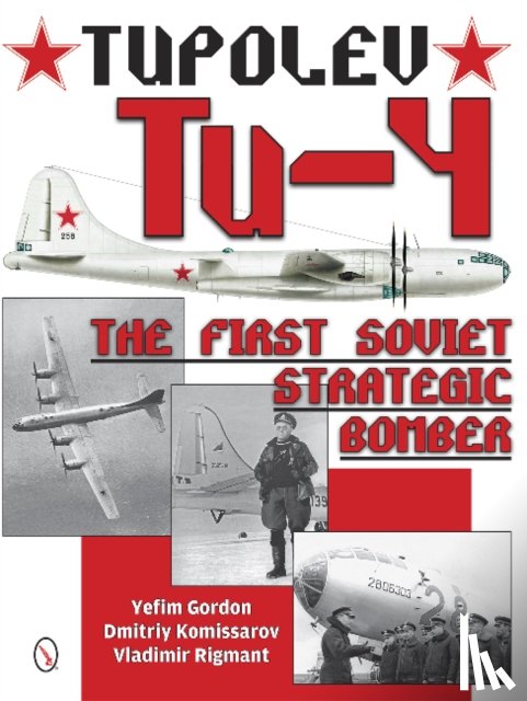 Gordon, Yefim, Komissarov, Dmitriy, Rigmant, Vladimir - Tupolev Tu-4
