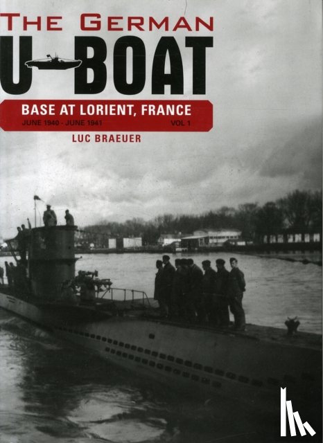 Braeuer, Luc - The German U-Boat Base at Lorient, France, Vol.1