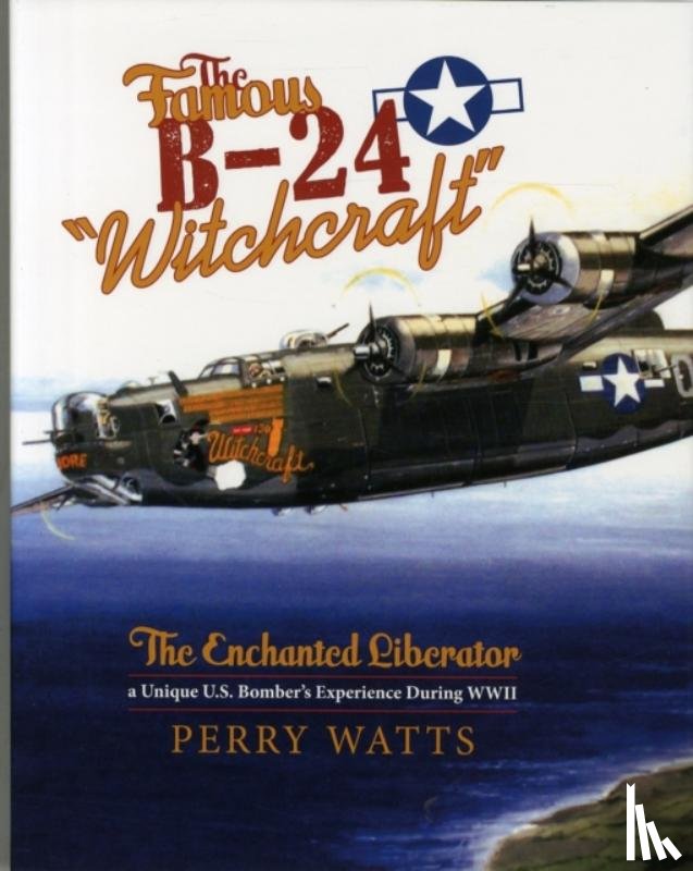 Watts, Perry - The Famous B-24 "Witchcraft"