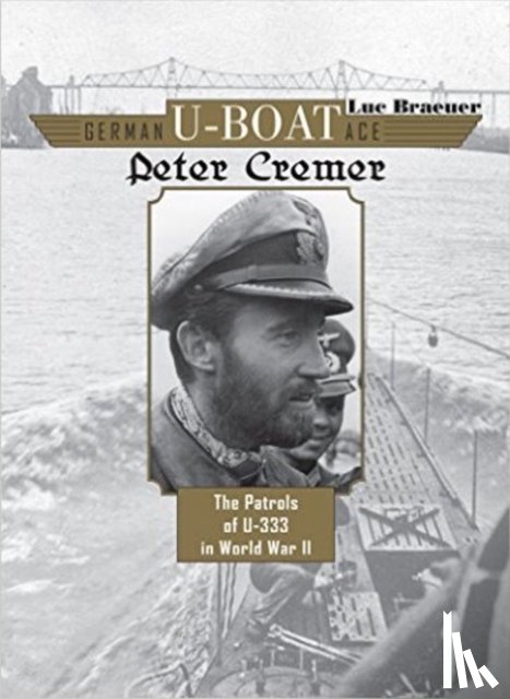 Braeuer, Luc - German U-Boat Ace Peter Cremer