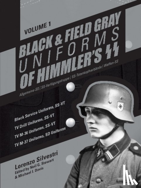 Silvestri, Lorenzo - Black and Field Gray Uniforms of Himmler's SS: Allgemeine-SS SS Verfugungstruppe SS Totenkopfverbande Waffen SS, Vol. 1