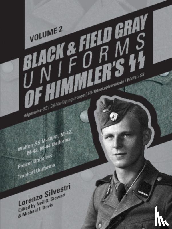 Silvestri, Lorenzo - Black and Field Gray Uniforms of Himmler’s SS: Allgemeine-SS • SS-Verfugungstruppe • SS-Totenkopfverbande • Waffen-SS Vol. 2