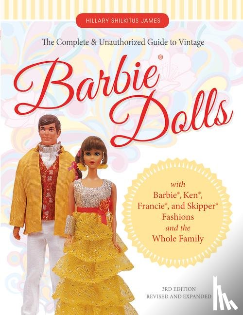 James, Hillary Shilkitus - The Complete & Unauthorized Guide to Vintage Barbie® Dolls