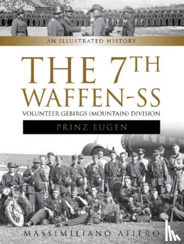 Afiero, Massimiliano - The 7th Waffen- SS Volunteer Gebirgs (Mountain) Division "Prinz Eugen"