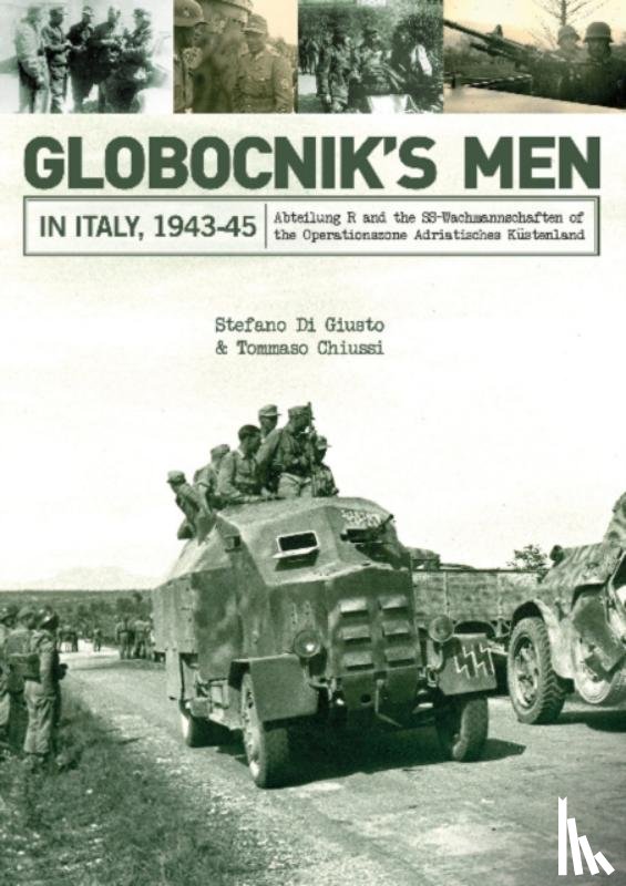 Di Giusto, Stefano, Chiussi, Tommaso - Globocnik’s Men in Italy, 1943-45