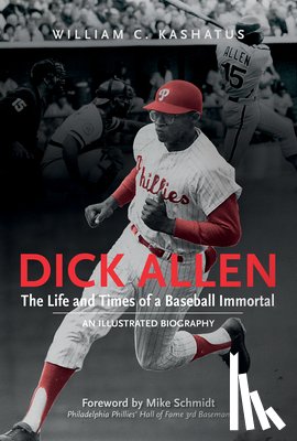 Kashatus, William C. - Dick Allen, The Life and Times of a Baseball Immortal