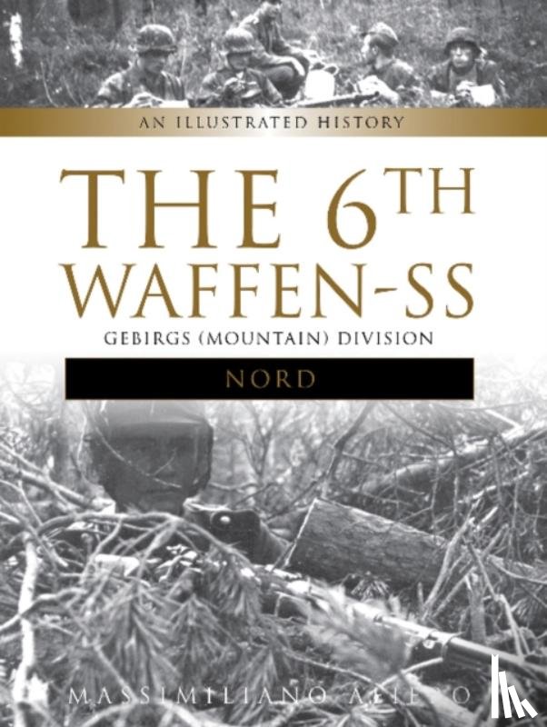 Afiero, Massimiliano - The 6th Waffen-SS Gebirgs (Mountain) Division "Nord"