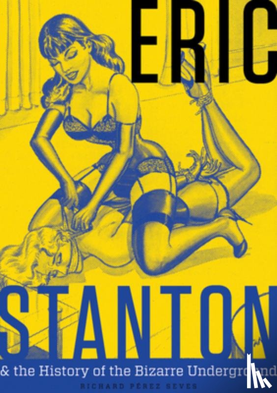 Perez Seves, Richard - Eric Stanton & the History of the Bizarre Underground