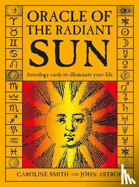 Smith, Caroline, Astrop, John - Oracle of the Radiant Sun: Astrology Cards to Illuminate Your Life