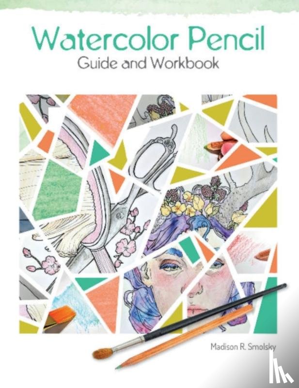 Smolsky, Madison R. - Watercolor Pencil Guide and Workbook
