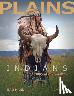Bad Hand - Plains Indians Regalia and Customs, 2nd Ed.