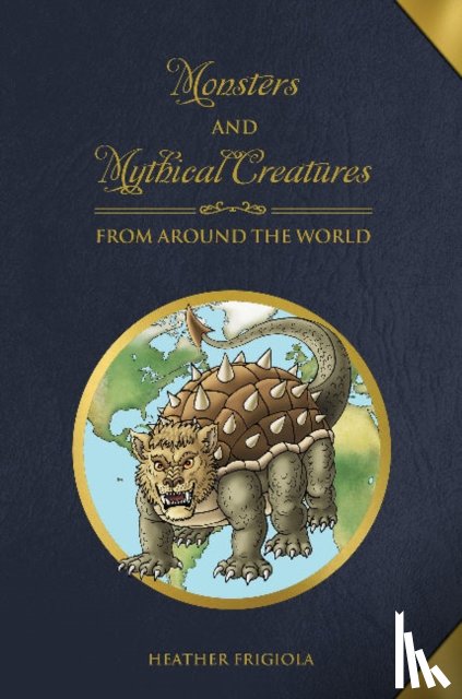 Frigiola, Heather - Monsters and Mythical Creatures from around the World