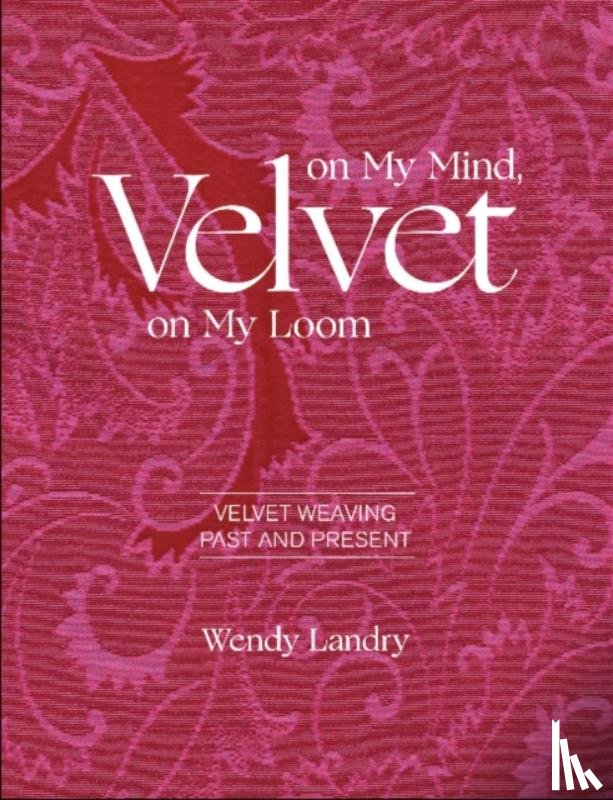 Landry, Wendy - Velvet on My Mind, Velvet on My Loom