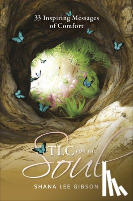 Gibson, Shana Lee - TLC for the Soul: 33 Inspiring Messages of Comfort