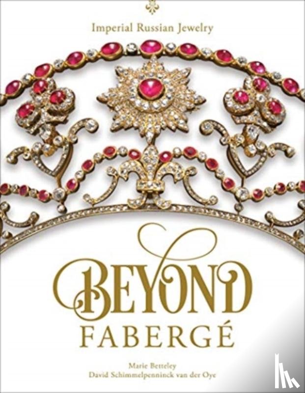 Betteley, Marie, Schimmelpenninck van der Oye, David - Beyond Faberge