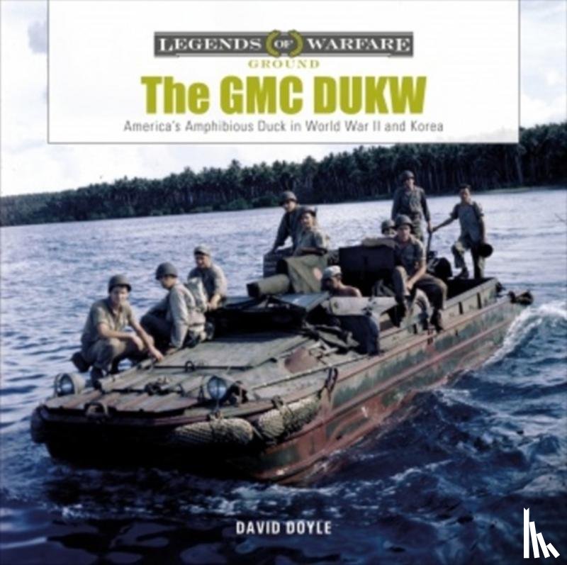 Doyle, David - GMC DUKW: America's Amphibious Duck in World War II and Korea