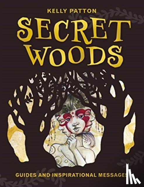 Patton, Kelly - Secret Woods: Guides and Inspirational Messages