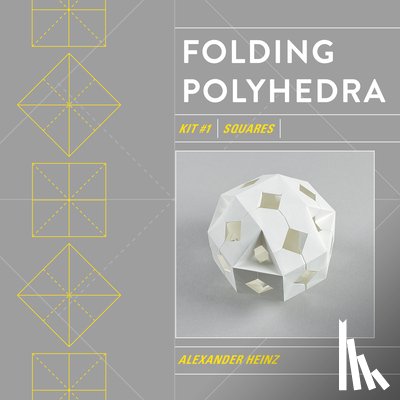 Heinz, Alexander - Folding Polyhedra: Kit #1 Squares