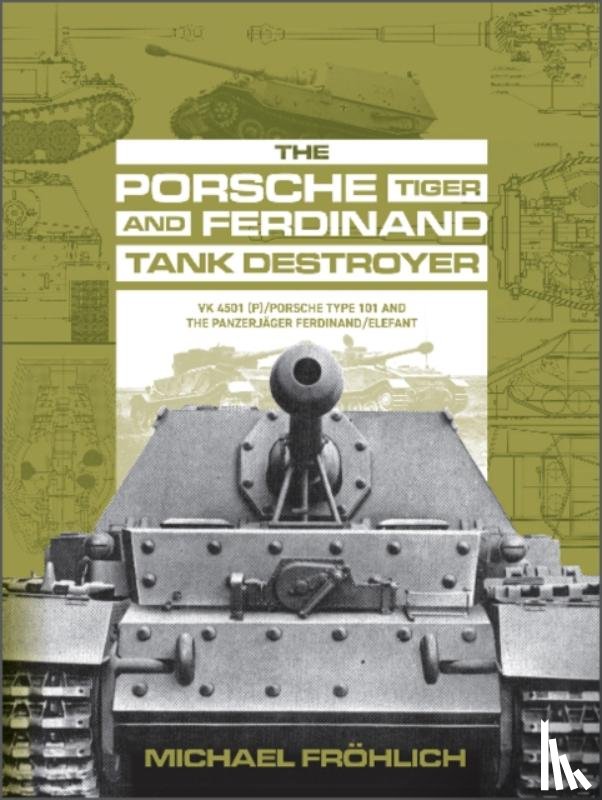 Frohlich, Michael - The Porsche Tiger and Ferdinand Tank Destroyer