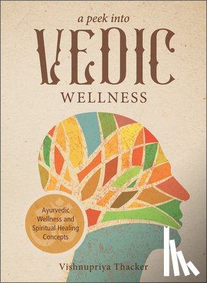 Thacker, Vishnupriya - A Peek into Vedic Wellness