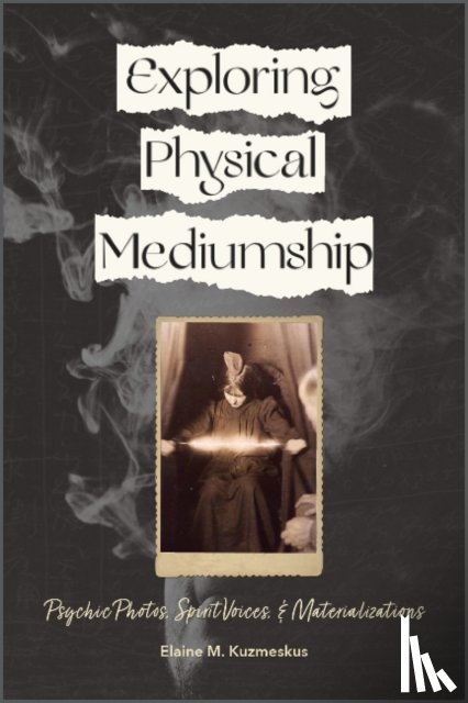 Kuzmeskus, Elaine M. - Exploring Physical Mediumship