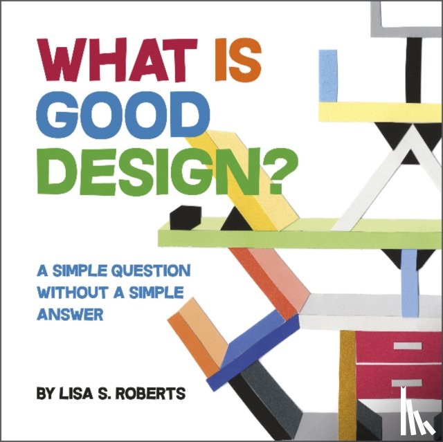 Roberts, Lisa S. - What Is Good Design? A Simple Question without a Simple Answer