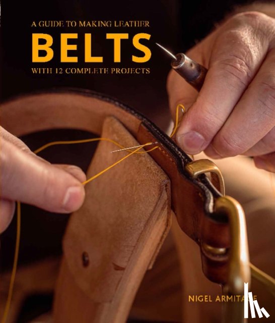 Armitage, Nigel - A Guide to Making Leather Belts with 12 Complete Projects