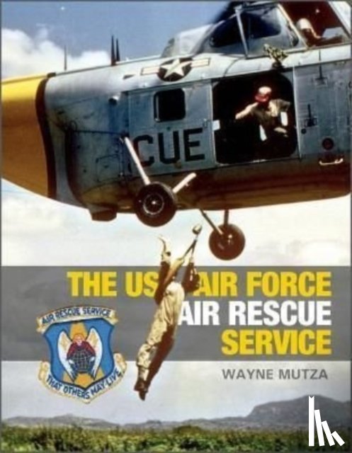 Mutza, Wayne - The US Air Force Air Rescue Service