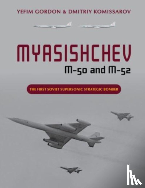 Gordon, Yefim, Komissarov, Dmitriy - Myasishchev M-50 and M-52
