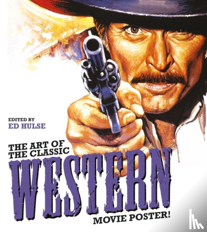Hulse, Ed - The Art of the Classic Western Movie Poster