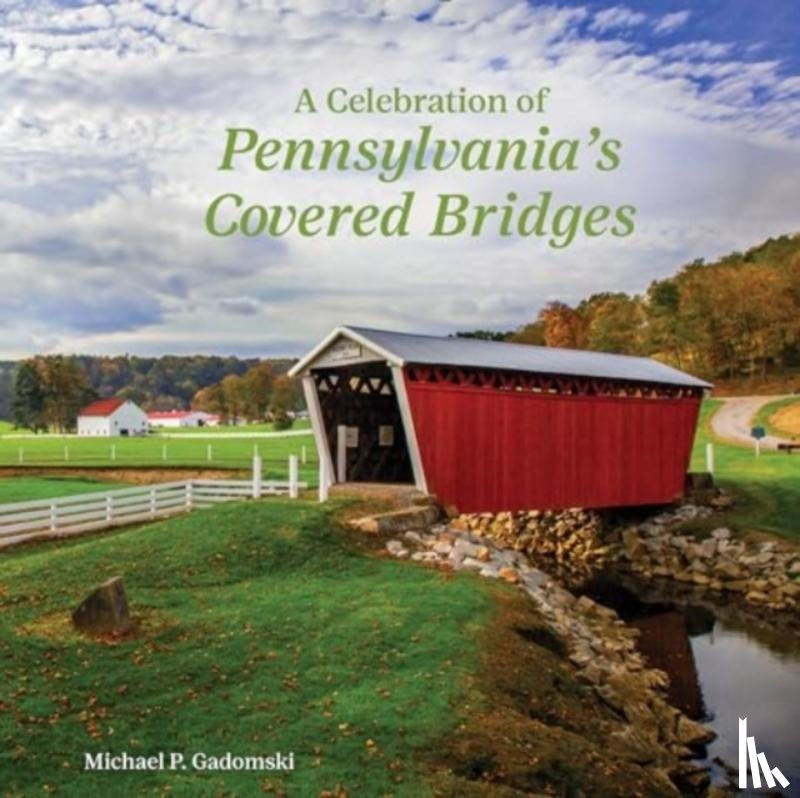 Gadomski, Michael P. - A Celebration of Pennsylvania's Covered Bridges