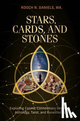 Daniels, Kooch N. - Stars, Cards, and Stones: Exploring Cosmic Connections Between Astrology, Tarot, and Runestones