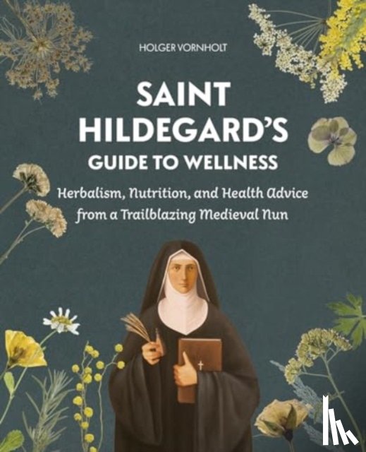 Vornholt, Holger - Saint Hildegard’s Guide to Wellness